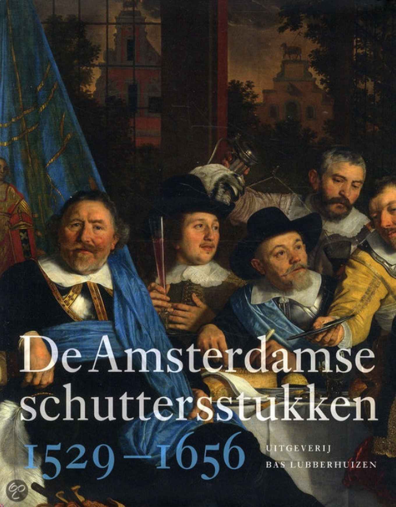 De Amsterdamse schuttersstukken 1529 - 1656