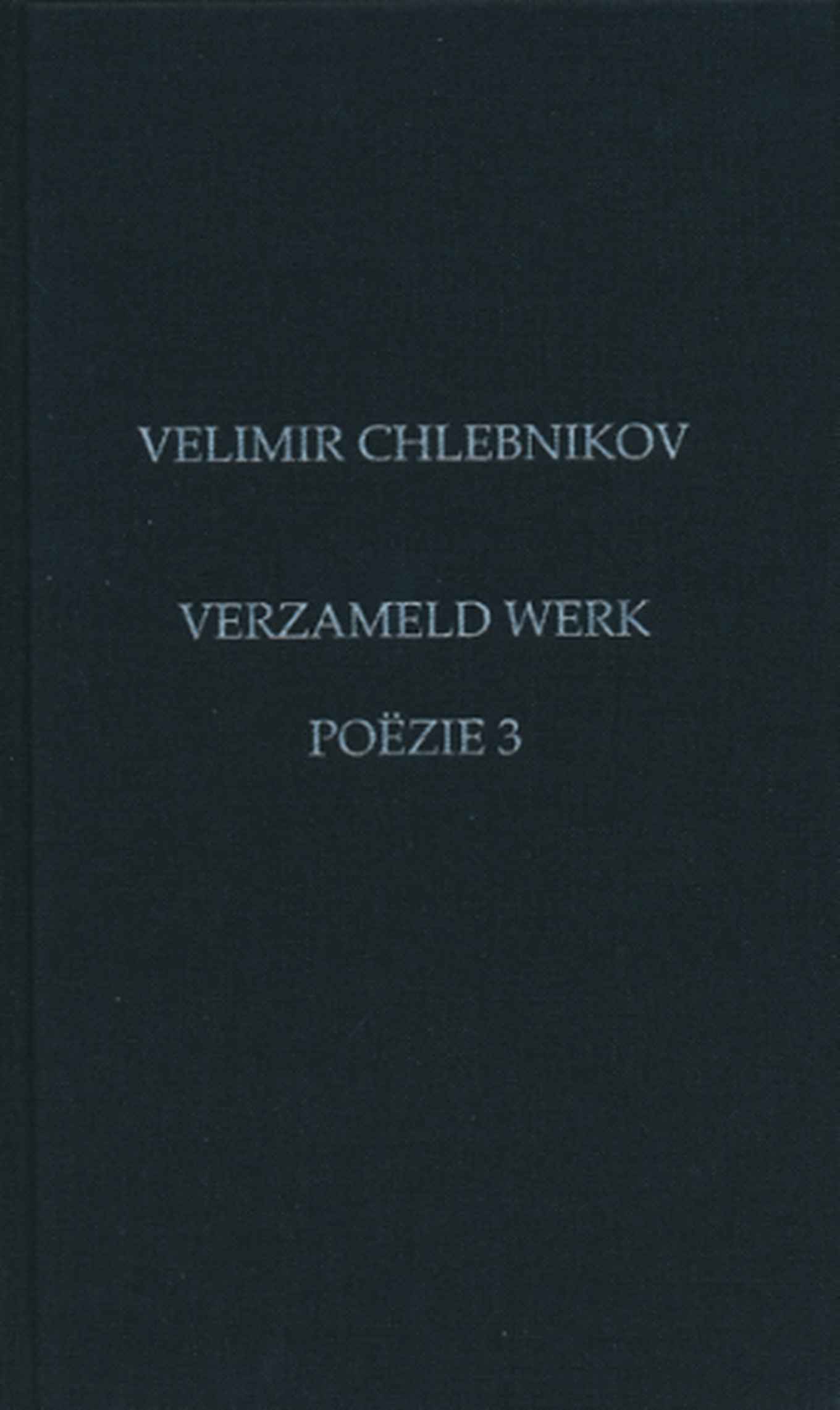 Boekomslag Velimir Chlebnikov, Verzameld werk. Poëzie 3